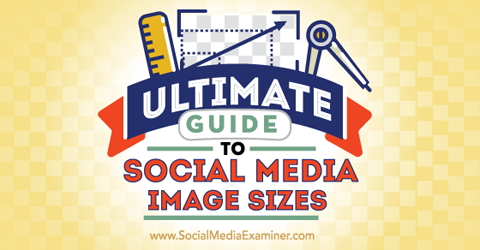 ultimate guide to social media image sizes