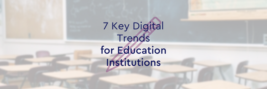 7 Key Digital Trends for Education Institutions